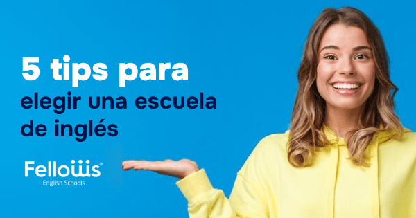 5 Tips Para Elegir Una Escuela De Inglés | Fellows